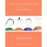 Emotion-Focused Workbook: A Guide to Compassionate Self-Reflection