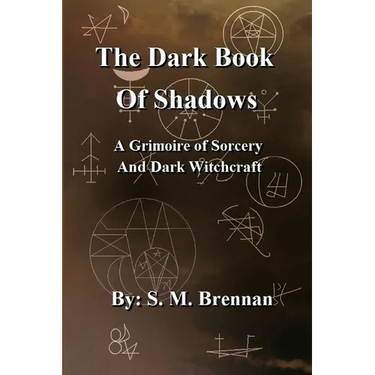 The Dark Book Of Shadows - A Grimoire of Sorcery and Dark Witchcraft