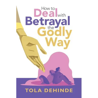 How to Deal with Betrayal the Godly Way