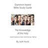 Question-based Bible Study Guide--The Knowledge of the Holy: Good Questions Have Groups Talking