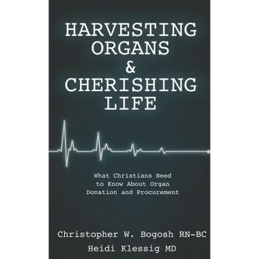 Harvesting Organs & Cherishing Life: What Christians Need to Know About Organ Donation and Procurement