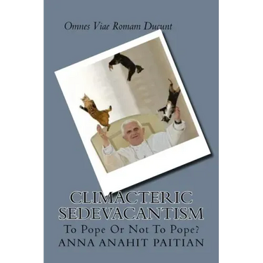 Climacteric Sedevacantism: To Pope Or Not To Pope?