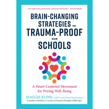 Brain-Changing Strategies to Trauma-Proof Our Schools: A Heart-Centered Movement for Wiring Well-Being
