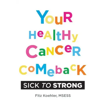 Your Healthy Cancer Comeback: Sick to Strong