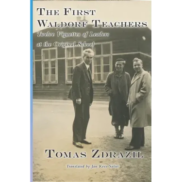 The First Waldorf Teachers: Twelve Vignettes of Leaders at the Original School