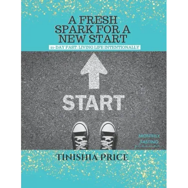 A Fresh Spark For A New Start: 21-Day Fast Devotionals: Living Life Intentionally