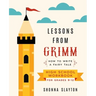 Lessons From Grimm: How to Write a Fairy Tale High School Workbook Grades 9-12