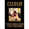 The Insulted and Injured by Fyodor Mikhailovich Dostoevsky, Fiction, Literary