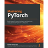 Mastering PyTorch: Build powerful neural network architectures using advanced PyTorch 1.x features