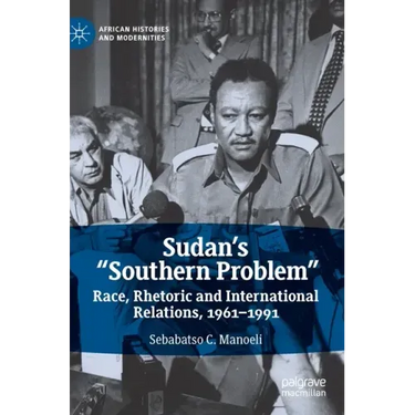 Sudan's "Southern Problem": Race, Rhetoric and International Relations, 1961-1991