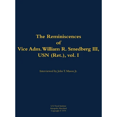 The Reminiscences of Vice Adm. William R. Smedberg III, USN (Ret.), Vol. I: 1902-1994