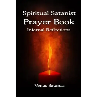 Spiritual Satanist Prayer Book: Infernal Reflections