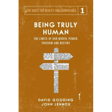 Being Truly Human: The Limits of our Worth, Power, Freedom and Destiny