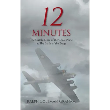12 Minutes: The Untold Story of the Ghost Plane at The Battle of the Bulge