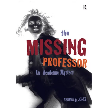 The Missing Professor: An Academic Mystery / Informal Case Studies / Discussion Stories for Faculty Development, New Faculty Orientation and Campus Co