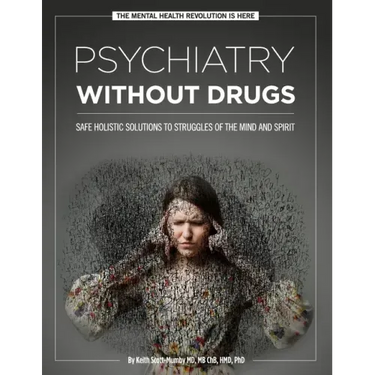 Psychiatry Without Drugs: Safe Holistic Solutions to Struggles of the Mind and Spirit