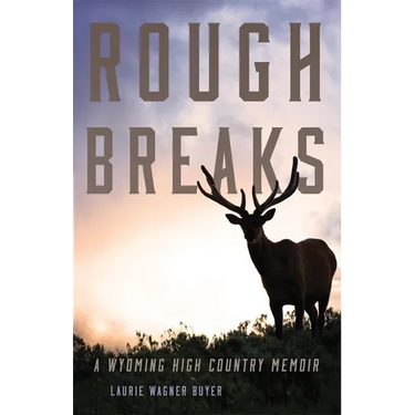 Rough Breaks: A Wyoming High Country Memoir