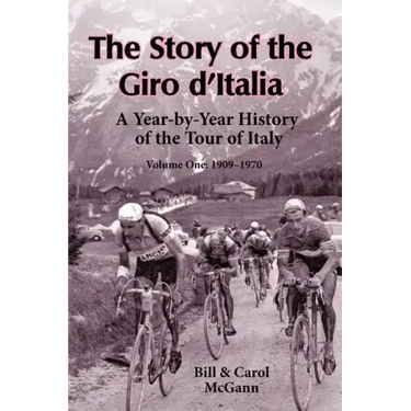 The Story of the Giro d'Italia: A Year-by-Year History of the Tour of Italy, Volume 1: 1909-1970