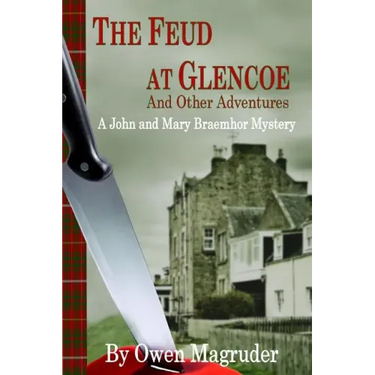 The Feud at Glencoe and Other Adventures: A John and Mary Braemhor Mystery