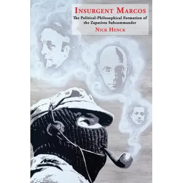 Insurgent Marcos: The Political-Philosophical Formation of the Zapatista Subcommander