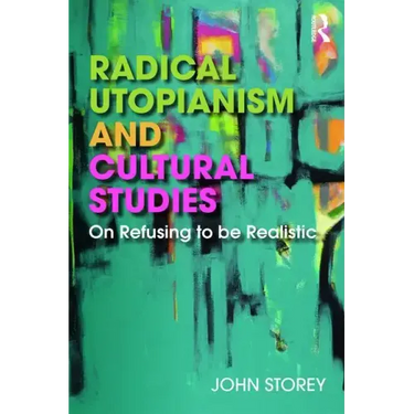 Radical Utopianism and Cultural Studies: On Refusing to Be Realistic