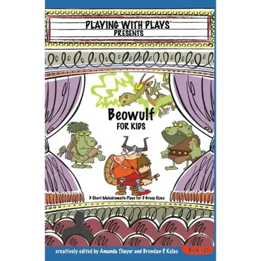 Beowulf for Kids: 3 Short Melodramatic Plays for 3 Group Sizes