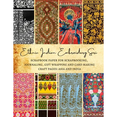 Ethnic Indian Embroidery Sari Scrapbook Paper for Scrapbooking, Journaling, Gift Wrapping and Card Making Craft Pages: Asia and India: Premium Double-
