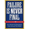 Failure Is Never Final: How To Bounce Back BIG From Any Defeat