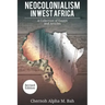 Neocolonialism in West Africa: A Collection of Essays and Articles