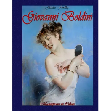 Giovanni Boldini: Masterpieces in Colour