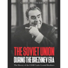 The Soviet Union during the Brezhnev Era: The History of the USSR Under Leonid Brezhnev