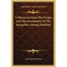 A Discourse Upon the Origin and the Foundation of the Inequality Among Mankind