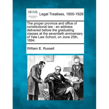 The Proper Province and Office of Constitutional Law: An Address Delivered Before the Graduating Classes at the Seventieth Anniversary of Yale Law Sch
