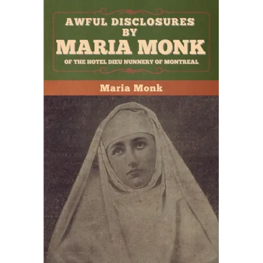 Awful Disclosures by Maria Monk of the Hotel Dieu Nunnery of Montreal