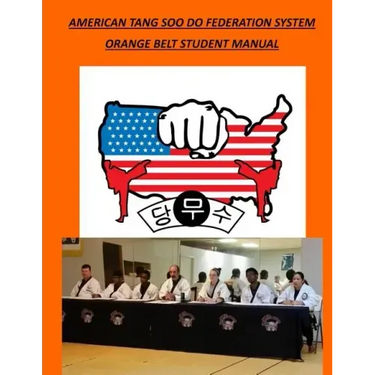 American Tang Soo Do Federation System: Orange Belt Student Manual
