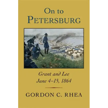 On to Petersburg: Grant and Lee, June 4-15, 1864