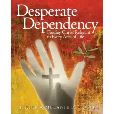 Desperate Dependency: Finding Christ Relevant to Every Area of Life