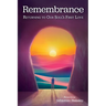 Remembrance: Returning to Our Soul's First Love