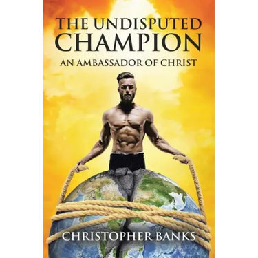 The Undisputed Champion: An Ambassador of Christ
