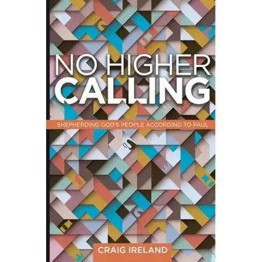 No Higher Calling: Shepherding God's People According to Paul