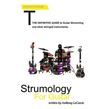 Strumology For Guitar: Learn How To Strum the Guitar. Over 50 strumming patterns that every guitarist should know