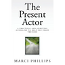 The Present Actor: A Practical and Spiritual Guideline to Help You Enjoy the Ride