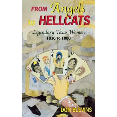 From Angels to Hellcats: Legendary Texas Women, 1836 to 1880