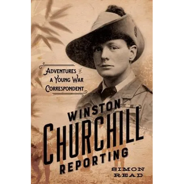 Winston Churchill Reporting: Adventures of a Young War Correspondent