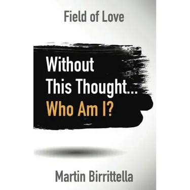 Field of Love: Without This Thought Who Am I?