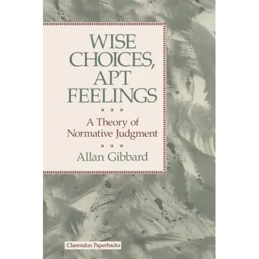 Wise Choices, Apt Feelings - A Theory of Normative Judgement