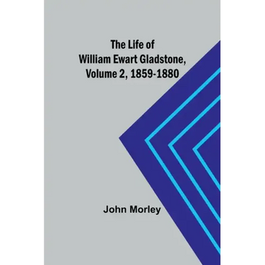 The Life of William Ewart Gladstone, Volume 2, 1859-1880