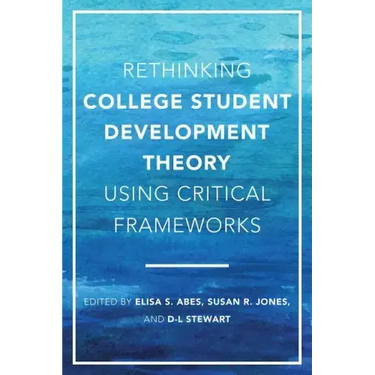 Rethinking College Student Development Theory Using Critical Frameworks