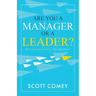 Are You a Manager or a Leader?: How to Inspire Results Through Others