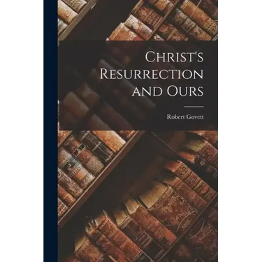 Christ's Resurrection and Ours